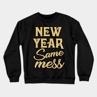 New Year Same Mess T-shirt New Year 2019 Crewneck Sweatshirt